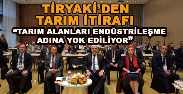 “TARIM ALANLARI ENDÜSTRİLEŞME ADINA YOK EDİLİYOR”