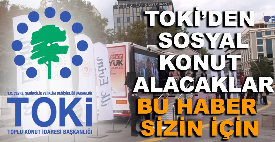 TOKİ'DEN SOSYAL KONUT ALACAKLAR BU HABER SİZİN İÇİN