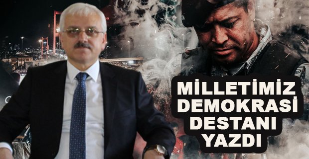 VALİ KILIÇ: MİLLETİMİZ DEMOKRASİ DESTANI YAZDI