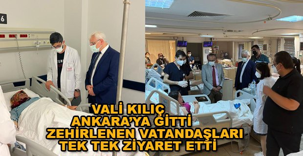 VALİ KILIÇ ZEHİRLENENLERİ ANKARA’DA ZİYARET ETTİ