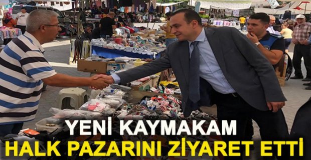 YENİ KAYMAKAM HALK PAZARINI ZİYARET ETTİ