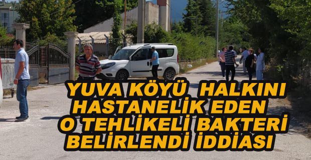 YUVA KÖYÜNÜ HASTANELİK EDEN İŞTE O TEHLİKELİ BAKTERİ