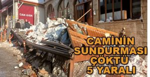 CAMİNİN SUNDURMASI ÇÖKTÜ 5 YARALI
