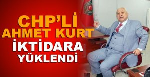 CHP'Lİ AHMET KURT İKTİDARA YÜKLENDİ