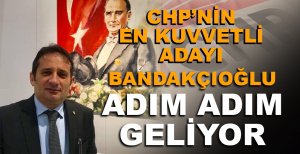 CUMHUR BANDAKÇIOĞLU ADIM ADIM GELİYOR