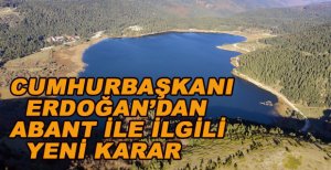 CUMHURBAŞKANI ERDOĞAN'DAN YENİ ABANT KARARI