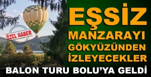 EŞSİZ MANZARAYI ARTIK BALONDA İZLEYECEKLER