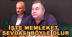 İŞTE MEMLEKET SEVDASI BÖYLE OLUR