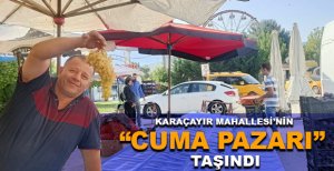 KARAÇAYIR MAHALLESİ'NİN “CUMA PAZARI” TAŞINDI