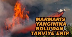 MARMARİS YANGININA BOLU'DAN TAKVİYE EKİP