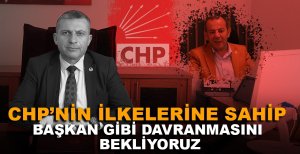 ÖZCAN'DAN CHP'NİN İLKELERİNE SAHİP BAŞKAN GİBİ DAVRANMASINI BEKLİYORUZ