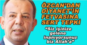 ÖZCAN'DAN DİYANETİN FETVASINA SERT TEPKİ