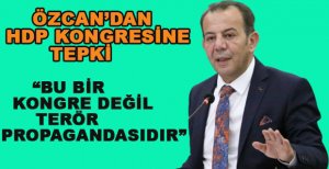 ÖZCAN'DAN HDP KONGRESİNE SERT TEPKİ
