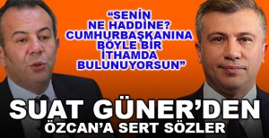 SUAT GÜNER'DEN ÖZCAN'A SERT SÖZLER