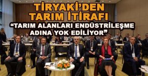 “TARIM ALANLARI ENDÜSTRİLEŞME ADINA YOK EDİLİYOR”