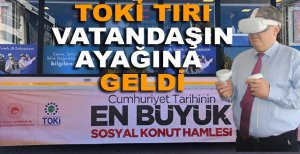 TOKİ TIRI VATANDAŞIN AYAĞINA GELDİ