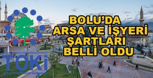 TOKİ'NİN BOLU'DA ARSA VE İŞYERİ BAŞVURULARININ YERLERİ BELLİ OLDU