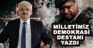 VALİ KILIÇ: MİLLETİMİZ DEMOKRASİ DESTANI YAZDI