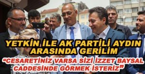 YETKİN'DEN AK PARTİLİ AYDIN'A: CESARETİNİZ VARSA SİZİ İZZET BAYSAL CADDESİNDE GÖRMEK İSTERİZ