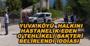 YUVA KÖYÜNÜ HASTANELİK EDEN İŞTE O TEHLİKELİ BAKTERİ 