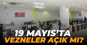 19 MAYIS'TA VEZNELER AÇIK MI?