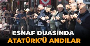 ASIRLARDIR SÜRDÜRDÜKLERİ ESNAF DUASINDA ATATÜRK'Ü ANDILAR 