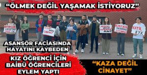 BAİBÜ ÖĞRENCİLERİ SESSİZ KALMADI "ÖLMEK DEĞİL YAŞAMAK İSTİYORUZ" 