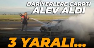 BARİYERLERE ÇARPINCA OTOMOBİL ALEV ALDI.. 3 YARALI