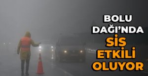 BOLU DAĞI'NDA SİS VE SAĞANAK YAĞIŞ ETKİLİ OLUYOR 