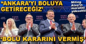 "BOLU KARARINI VERMİŞ... ANKARA'YI BOLU'YA GETİRECEĞİZ"