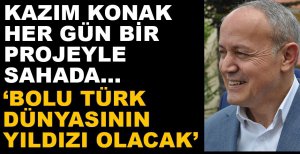 "BOLU TÜRK DÜNYASININ YILDIZI OLACAK"