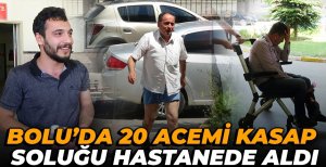 BOLU'DA 20 ACEMİ KASAP HASTANELİK OLDU…