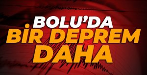BOLU'DA BİR DEPREM DAHA