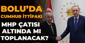 BOLU'DA CUMHUR İTTİFAKI MHP ÇATISI ALTINDA MI TOPLANACAK? 