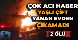 BOLU'DA KAHREDEN HABER... YAŞLI ÇİFT ALEVLER ARASINDA CAN VERDİ...