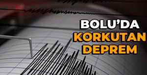 BOLU'DA KORKUTAN DEPREM 
