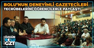 BOLU'NUN DENEYİMLİ GAZETECİLERİ, TECRÜBELERİNİ ÖĞRENCİLERLE PAYLAŞTI