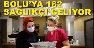 BOLU'YA 182 SAĞLIK PERSONELİ GELİYOR