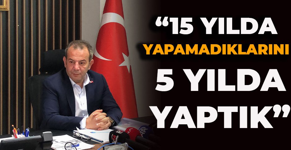 “15 YILDA YAPAMADIKLARINI 5 YILDA YAPTIK”