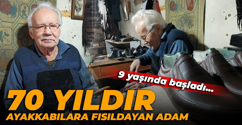 70 YILDIR AYAKKABILARA FISILDAYAN ADAM