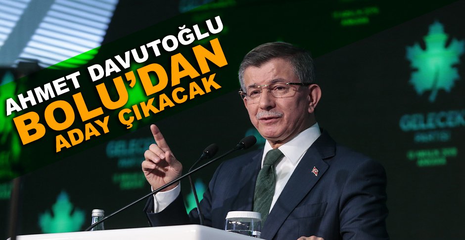 AHMET DAVUTOĞLU BOLU’DAN ADAY ÇIKACAK