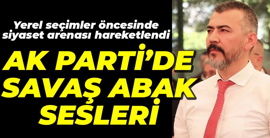 AK PARTİ'DEN SAVAŞ ABAK SESLERİ...