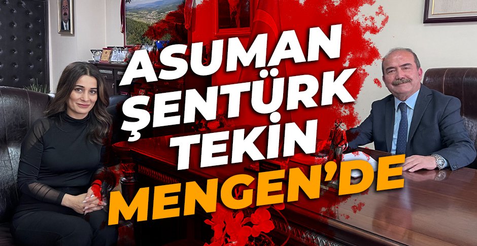 ASUMAN ŞENTÜRK TEKİN MENGEN’DE
