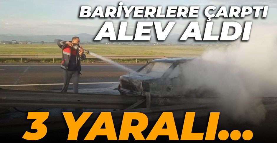 BARİYERLERE ÇARPINCA OTOMOBİL ALEV ALDI.. 3 YARALI
