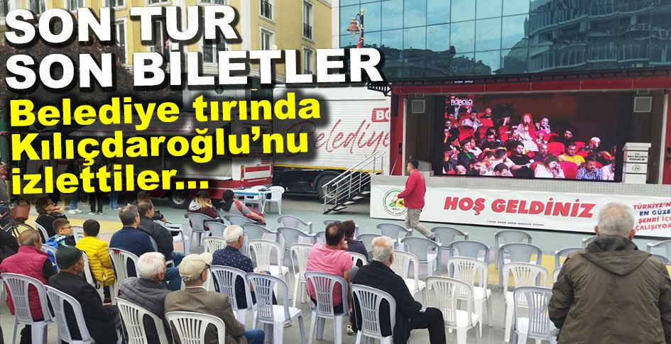 BELEDİYE TIRINDA KILIÇDAROĞLU'NUN PROGRAMI YAYINLANDI