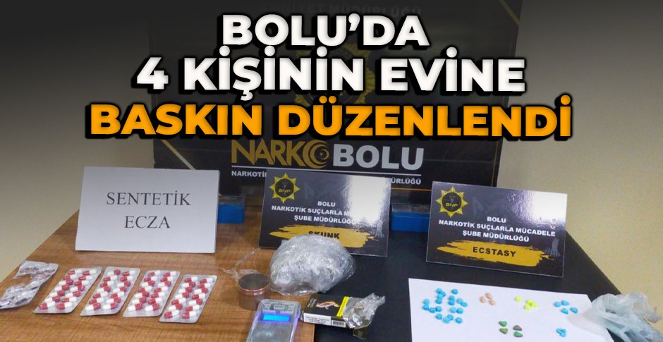 BOLU'DA 4 KİŞİNİN EVİNE BASKIN DÜZENLENDİ