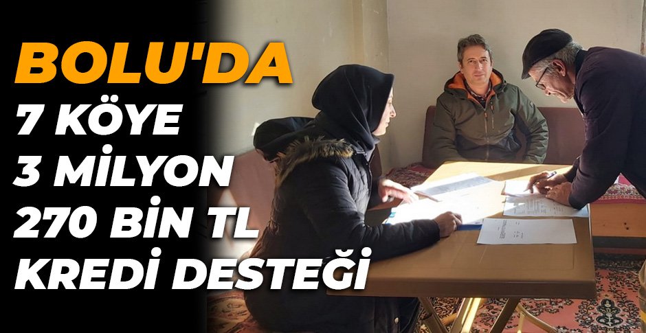 BOLU'DA  7 KÖYE  3 MİLYON  270 BİN TL  KREDİ DESTEĞİ