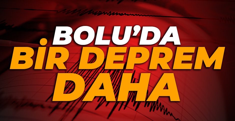 BOLU’DA BİR DEPREM DAHA