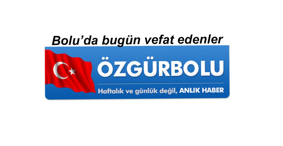 BOLU'DA BUGÜN VEFAT EDENLER 27 MAYIS