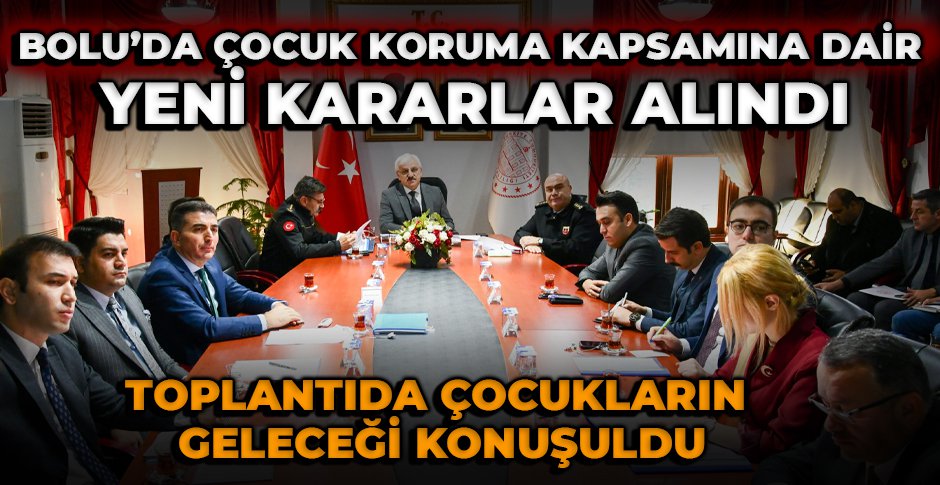 BOLU'DA ÇOCUK KORUMA KAPSAMINA DAİR YENİ KARARLAR ALINDI